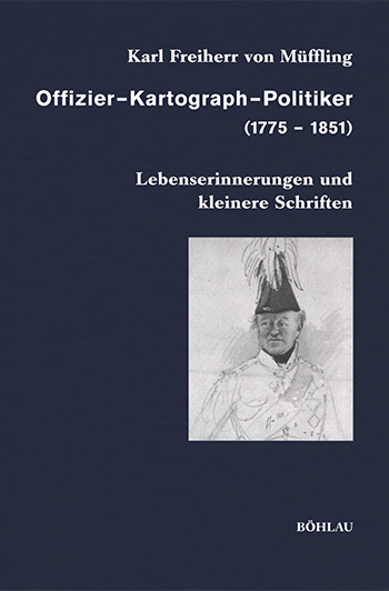 Karl Freiherr von Müffling: Offizier - Kartograph - Politiker (1775-1851)