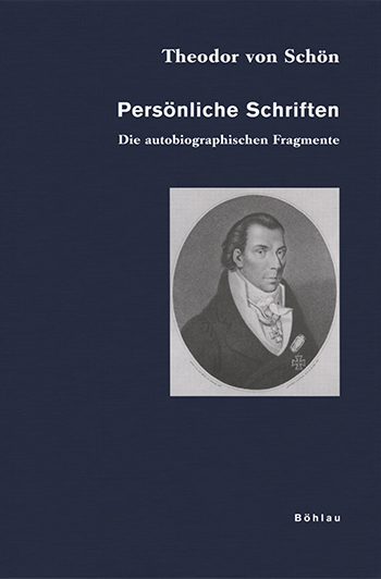 Theodor von Schön: Persönliche Schriften. Bd. 1, die autobiographischen Fragmente